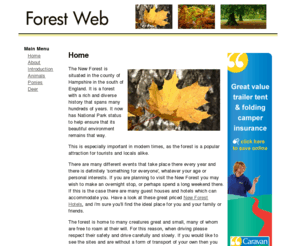 forestweb.co.uk: New Forest
The New Forest is situated in the county of Hampshire in the south of England. It is a forest with a rich and diverse history that spans many hundreds of years. It now has National Park status to help ensure that its beautiful environment remains that way.