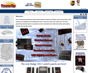 powerup.com: Sonoma Circuits, Inc. dba. Power Up Products
Power UP Products home page.  Power Up Products manufactures vehicle electrical systems components including: custom switch panels, wiring harnesses, and multiplexed Power Distribution Centers. These can be used in any vehicle with a 12v (24v by special order) electrical system. Our products are used by manufacturers of utility truck bodies, marine pleasure craft and other specialty vehicles.