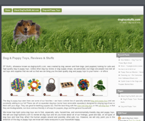 dogtoystuffz.com: Dog & Puppy Toys, Reviews and Stuff | dogtoystuffz.com
DT Stuffz reviews dog & puppy toys and other dog stuff. Safety for dog & puppy toys and eco-friendly is our commitment to you and your pets. - DogToyStuffz - DogToyStuffz