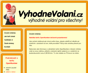 vyhodnevolani.cz: www.vyhodnevolani.cz - Výhodné volání pro všechny
Jedinečná nabídka firemního tarifu soukromým osobám. Paušál 70 Kč/měsíc, volání v rámci tarifu zdarma, ostatním do všech sítí pouze 2,38 Kč.