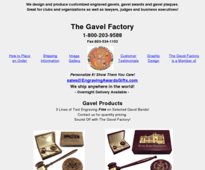 gavelcompany.com: The Gavel Factory - Gavels, Gavel Awards & Plaques
We design and produce customized engraved gavels, gavel awards and gavel plaques.
Great for clubs and organizations as well as lawyers, judges and business executives!