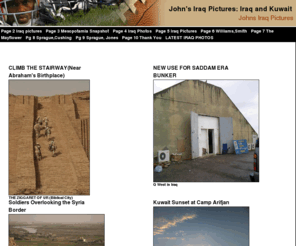johnsprague.ws: John's Iraq  Pictures: Iraq and Kuwait
Johns iraq photo tour, kindred marketing articles and insight, photographic iraq in pictures, northern kurdish iraq, scenic iraq from south to north, helpful marketing articles and suggestions, free website tools for your use