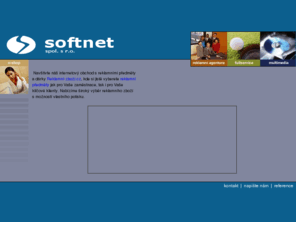 softnet.cz: SOFTNET - reklamni agentura
reklamni agentura, multimedia,tisk, webhosting,
www prezentace, reklamni zbozi