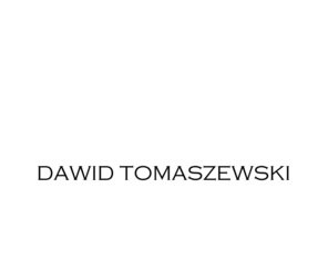 dawid-tomaszewski.com: DAWID TOMASZEWSKI
Dawid Tomaszewski official Website. 
