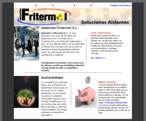 fritermol.com: Fritermol
Fritermol es un compuesto de resinas cuyas propiedades convierten el producto en un aislante térmico totalmente impermeable. Máxima economía y eficacia probada.