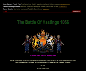 battle1066.com: Battle of Hastings 1066 Introduction
Harold the Second and Duke William fight for the throne of England. The
year is 1066. This is the most detailed and complete account on the internet.