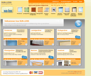 sun-less.com: SUN-LESS Solafskærmningsshop med markiser, persienner, plisségardiner, Rullegardiner, insektnet, Rulleport, rulleskodder, markisoletter og udendørspersienner
Online shoppen med det største udvalg i markiser, persienner, plisségardiner, lamelgardiner, rullegardiner, insektnet, udendørspersienner, rulleskodder, rulleporte, og markisoletter. kvalitet og pris er udenfor al konkurrence.