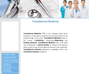translationalmedicine.com: Translational Medicine
Translational Medicine is a young area of biomedicine. Translational Medicine helps in the course of predicting, preventing, diagnosing, and treating diseases.