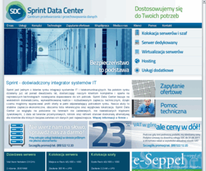 sprintdatacenter.pl: Sprint Data Center - data center,datacenter,kolokacja,profesjonalne serwery dedykowane,serwery,serwery dla firm,serwery dedykowane w Polsce,serwerownie,kolokacja szaf,kolokacja serwerów,przechowywanie danych
Sprint Data Center oferuje przetwarzanie i przechowywanie danych, wirtualizację i kolokację serwerów oraz usługi hostingowe.