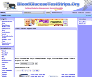 bloodglucoseteststrips.org: Blood Glucose Test Strips: Cheap Glucose Test Strips,Diabetic Supplies Online
We are blood glucose test strips,glucose meters & all diabetes supplies marketplace. We have a wide range of glucose test strips,blood glucose meters, diabetes herbs & supplements & many diabetes supplies to choose from.  Some of the popular brands are One Touch, Accu Chek, Ascensia, Freestyle.  Buy your cheapest glucose test strips and affordable diabetic supplies here at discount prices. (Page 1)