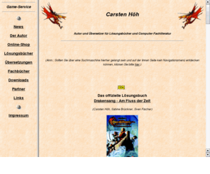 game-service.de: Game-Service: Lösungsbücher und Komplettlösungen
Game-Service: Lösungsbücher und Komplettlösungen zu Computerspielen sowie Computer- und Internet-Fachbücher vom Autor und Übersetzer Carsten Höh
