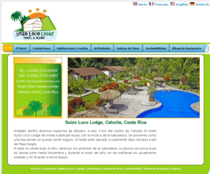 suizolocolodge.com: Hotel Suizo Loco Lodge - Hotel Suizo Loco Lodge, Cahuita, Talamanca, Limón, Costa Rica
El Hotel Suizo Loco Lodge les invita a disfrutar la paz con la musica de la naturaleza. Se presenta como una isla donde se puede sentir seguro. El Hotel está ubicado a solamente a diez minutos a pie de Playa Negra, Cahuita