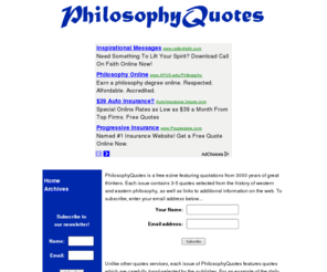 philosophyquotes.com: PhilosophyQuotes.com - Quotations from 3,000 Years of Great Philosophers
PhilosophyQuotes is a free ezine featuring quotations from western and eastern philosophy.
