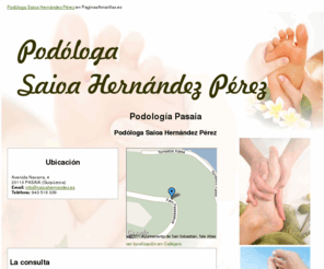 saioahernandez.es: Podología Pasaia. Podóloga Saioa Hernández Pérez
Saioa Hernández ofrece sus servicios en podología. En su consultorio usted encuentra plantillas y prótesis de silicona. Tlf. 943 518 339.