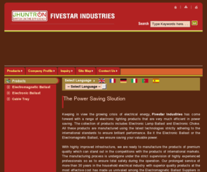 jhuntron.net: Magnetic Ballast,Electronic Choke,Tube Light Choke,Manufacturers Exporters
Magnetic Ballast manufacturers - Fivestar Industries exporters, suppliers of Electronic Choke india, indian Magnetic Ballast,Tube Light Choke manufacturer, wholesale Electronic Choke suppliers, Magnetic Ballast, Electronic Choke, Tube Light Choke, Manufacturers of Electronic Ballast, Electromagnetic Ballast, Magnetic Ballast, Choke, Power Saver, Electronic Choke. Exporters of Electronic Ballast, Electromagnetic Ballast, Magnetic Ballast, Choke, Power Saver, Electronic Choke. Wholesale Suppliers of  Electronic Ballast, Electromagnetic Ballast, Magnetic Ballast, Choke, Power Saver and Electronic Choke.