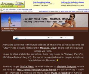 maalaeapizza.com: Maalaea Pizza Page
Why no pizza delivery in Maalaea