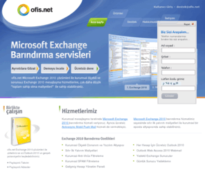 ofis.net: Ofis.net
Ofis.net Türkiye içerisinde kurumsal exchange 2007 barındırma ve sharepoint 3.0 hosting hizmetleri veren , kurumsal donanımsal ve yazılımsal bir altyapıya sahip bilişim firmasıdır.