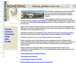 beaconcan.com: Aerosol Can Recycling and Confectionery Machinery - Since 1967
Beacon Engineering has been building superior machinery for the confectionery and aerosol industries since 1967.  Some of our equipment include the Batch Roller and Cane Former for the confectionery industry as well as aerosol can manufacturing equipment like our Vertical Tube Taper and EVAC lines.