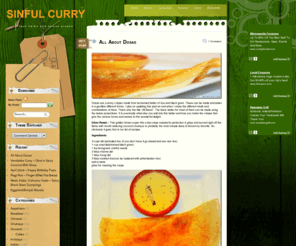 sinfulcurry.com: Sinful Curry
Sinful Curry is a journal of the author exploring the vast arena of the culinary world.  She covers a variety of cuisines though most of her recipes are influenced by her deep Indian roots.