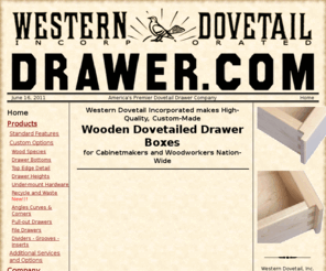 southerndovetail.com: Western Dovetail, Inc.
Manufacturer of high quality dovetail drawers and boxes for cabinet and furniture makers.