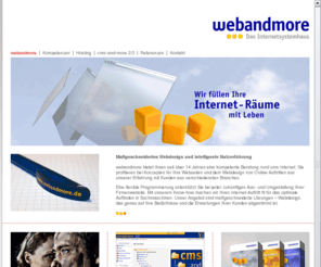 web-and-more.com: webandmore - Das Internetsystemhaus | Webdesign Webhosting Progammierung Datenbank-Entwicklung Webpromotion Webagentur Internet-Service in Kaarst-Büttgen
Konzeption, Webdesign und Programmierung von Internet-Präsenzen, Online-Shops, Content-Management-Systemen und Datenbanken