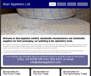 alanappleton.com: Stockinette Manufacturer, Manufacturing Stockinette for Food Packaging, Upholstery & Car Polishing
Alan Appleton - stockinette manufacturer, manufacturing high stretch low cost stockinette for upholstery and cushions, food products & packaging and also for upholstry.