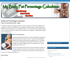 mybodyfatpercentagecalculator.com: Body Fat Percentage Calculator
Here is a site outlining the secrets to a Body Fat Percentage Calculator and Weight loss.