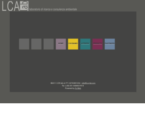 lca-lab.com: LCA-Lab: laboratorio di ricerca e consulenza ambientale
LCA-lab è una società di ricerca e consulenza ambientale per l' ANALISI di IMPATTO AMBIENTALE ed ENERGETICO di prodotti, processi e servizi mediante la tecnologia LCA (Life Cycle Assessment)