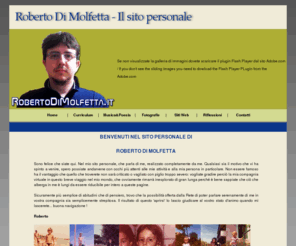 robertodimolfetta.it: Roberto Di Molfetta - Il sito personale
Sito personale di Roberto Di Molfetta. Curriculum, Musica, Poesie e Riflessioni di un Giovane Uomo Italiano.