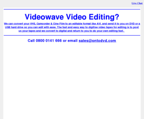 videowave.co.uk: Videowave - Edit video to DVD - Visit our website for full details and live support
Videowave .co.uk - Edit your video from DVD - Contact us for further details on our services.