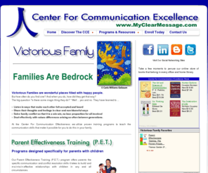 victoriousfamily.com: Center For Communication Excellence | The Victorious Family
The Center For Communication Excellence is the home for Training and Coaching Programs designed to Develop Conflict Resolution Skills and to Foster and Maintain Healthy Relationships.