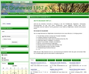 fcgrunewald.com: FC GRUNEWALD 1957 e.V.
Kleiner Fußballklub in Berlin Wilmersdorf mit ca. 750 Mitglieder, für jung und älter, von den Minis bis zur Altliga Ü50!