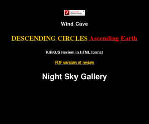 johneric.org: Night Sky Gallery - Art Showcase - Sponsored - John Eric Ellison
John Eric Ellison, Novel, Wind Cave, Descending Circles Ascending Earth, sports, fantasy, science, fiction, animation, artwork, new, showcase, accepting, free, service, submissions