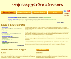 viajesaegiptobaratos.com: Viajes a Egipto | Viajar a Egipto | Viajes Baratos a Egipto
Viajes a Egipto | Bienvenido a Egipto, donde podrá disfrutar de la milenaria cultura de los faraones cuna de la civilización actual. Sus impresionantes piramides, la esfinge de Giza, sus templos a los faraones y la majestuosidad del río Nilo son algunas de las maravillas que encontrara en este acogedor país.