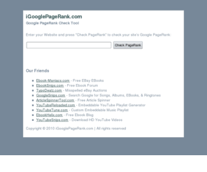 igooglepagerank.com: Google PageRank Check Tool - iGooglePageRank.com
iGooglePageRank - Google PageRank Check Tool