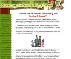 parenting-with-positive-thinking.com: Parenting,With Positive Thinking For Successfull Children
A Parents Joy is to know how to raise HAPPY and Well- rounded children. There is such a thing as Parenting with Positive Thinking, which when understood  adds tremendous value to parenting.