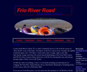 frioriverroad.com: Frio River Road (CR 348)
Your Portal to The Frio 350 in the Frio Canyon Area for Lodging, Real Estate, Cabins, RV Sites, Tent Camping, Stores, Restaurants, Blog, Tube/Kayaking