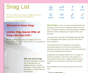 homesnag.ie: Snag List | Snag Lists | Snagging | Snag List Ireland - HomeSnag.ie
All Snag Lists for just 150 - Home Snag professional Snag Lists. We will inspect your new house or apartment and prepare your Snag List for you!