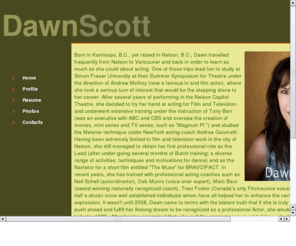 dawnscott.com: Self Marketing in The Realm of Acting
Contains updated personal photo's & profile, experience/training & contact information