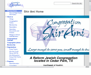 shir-ami.com: Welcome to Congregation Shir Ami!
Shir Ami serves Jewish individuals & families in Williamson County and far North Austin,  Cedar Park, Leander, Georgetown, Round Rock, Pflugerville TX