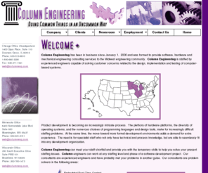 columneng.com: Column Engineering
Headquartered in the Chicago area, Column Engineering provides software, hardware, mechanical and
test-engineering support to embedded control-systems development on customer sites throughout the Midwest.