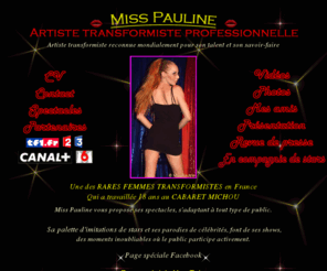 misspauline.net: Miss Pauline, transformiste professionnelle. Artiste et meneuse de revue depuis de nombreuses années.
Miss Pauline, transformiste et meneuse de revue, propose ses spectacles de transformistes, shows et animations.