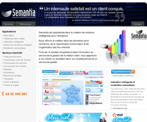 semantia.com: Traitement Automatique du Langage : Semantia à Paris et Semantia à Marseille
Semantia est spécialisée dans la création de solutions intelligentes pour l'entreprise. Notre domaine est la recherche, de la classification d'information et de l'organisation des flux entrants.