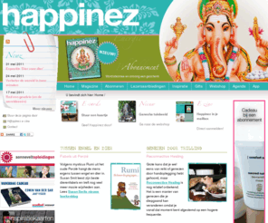 houseofhappiness.com: Home | Happinez 
Happinez is het eerste mindstyle magazine over leven met hart en ziel. Voor mensen die een extra dimensie aan hun leven willen geven en geïnteresseerd zijn in zingeving en verdieping.