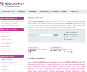 mojslovnik.sk: Slovník cudzích slov - cudzie slová na internete - môjslovník.sk
Najväčší slovník cudzích slov na Slovensku online. Cudzie slová a skratky, význam cudzích slov. Slovenský, nárečový, šarišský, spišský slovník.