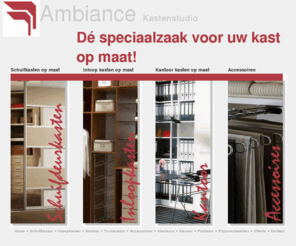 ambiancekastenstudio.nl: Kasten op maat , Ambiance Kastenstudio Z-H
Kasten op maat, Schuifkasten, Schuifdeurkasten, Inloopkasten, Inbouwkasten, Boekenkasten, kantoorkasten en interieurs. ALLES op maat gemaakt. Z-H Spijkenisse
