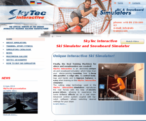 ski-simulator.org: Ski Simulator  >> Snowboard Simulator  >> Ski and Snowboard Training machine SkyTec Interactive
Ski Simulator and SkyTec Interactive is the best sport equipment and fitness equipment in the world