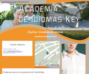 idiomaskey.com: Academia de Idiomas. Elgóibar. Academia de Idiomas Key
En la Academia de Idiomas Key le ofrecemos cursos de preparación para los exámenes de Cambridge y cursos de idiomas para niños. Le esperamos. Tlf. 943 743 044.