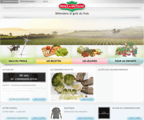 prince-de-bretagne-conso.com: Prince de Bretagne - Producteur de legumes frais - Leader Européen de fruits et légumes
Site grand public : recettes de cuisine, découverte des légumes pour les enfants et les ados, escapade en Bretagne, relations presse.