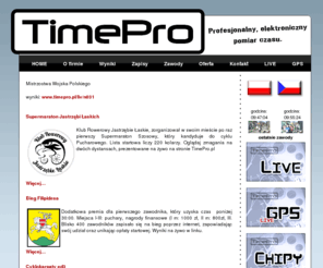 timepro.pl: TimePro.pl profesjonalny, elektroniczny pomiar czasu
Profesjonalna obsługa imprez rekreacyjno - sportowych, która zapewnia dokładny i elektroniczny pomiar czasu. Imprezy i zawody masowe Perfekcja sprzętu i precyzja usługi obsługa zawodów